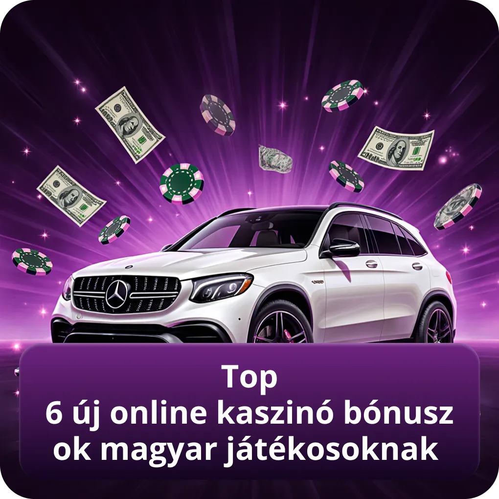 Top 6 új online kaszinó bónuszok magyar játékosoknak